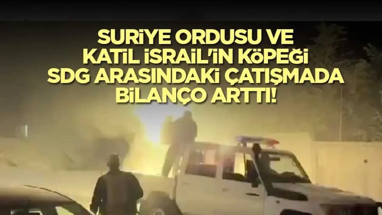 Suriye ordusu ve katil İsrail'in köpeği SDG arasındaki çatışmada bilanço arttı!