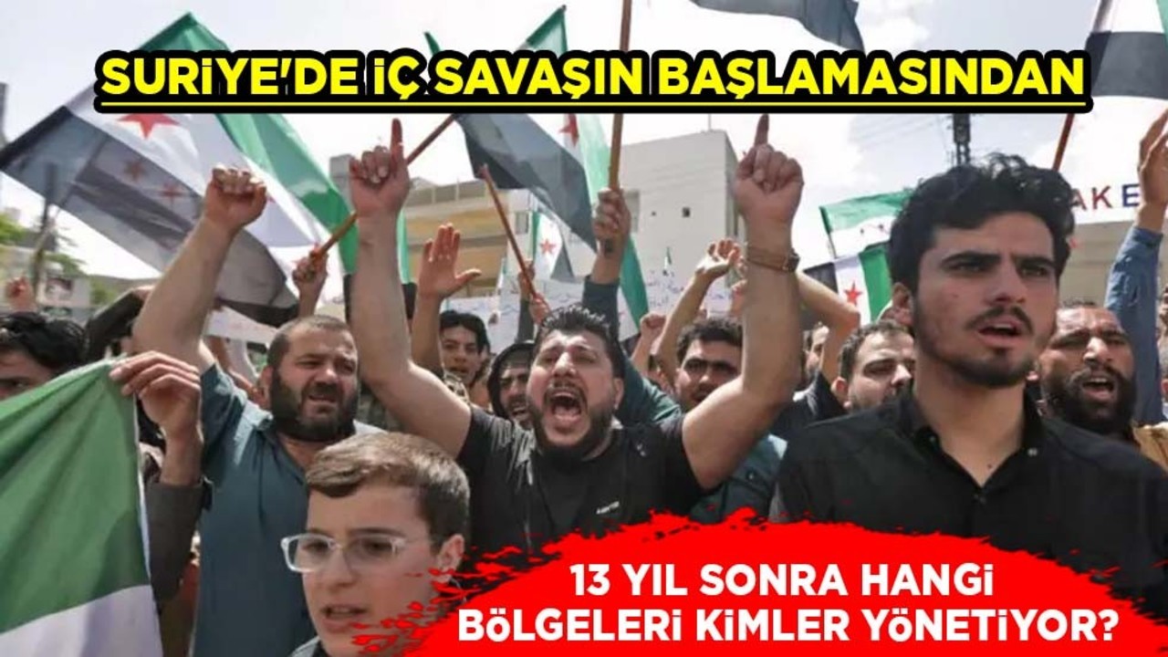 Suriye Savaşı: 13 yıldır hedef alındı! Bunca yıl sonra ülkede kimler nerelere hakim?