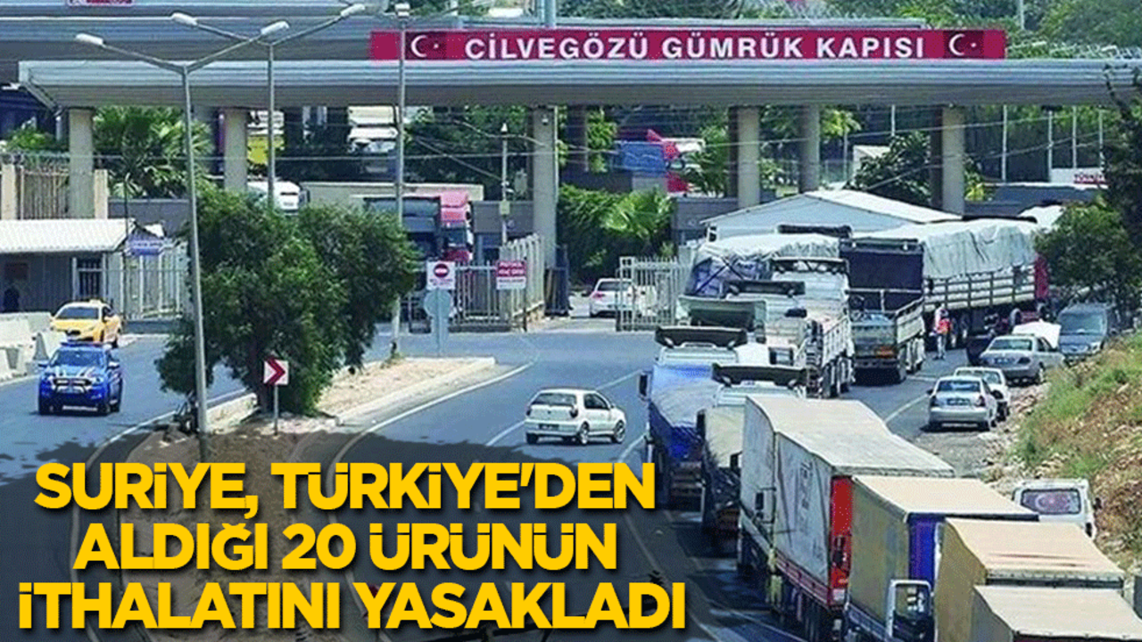 Suriye, Türkiye'den aldığı 20 ürünün ithalatını süresiz yasakladı