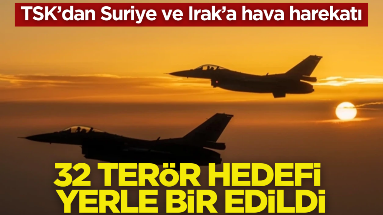 Suriye ve Irak’a hava harekatı! 32 terör hedefi yerle bir edildi