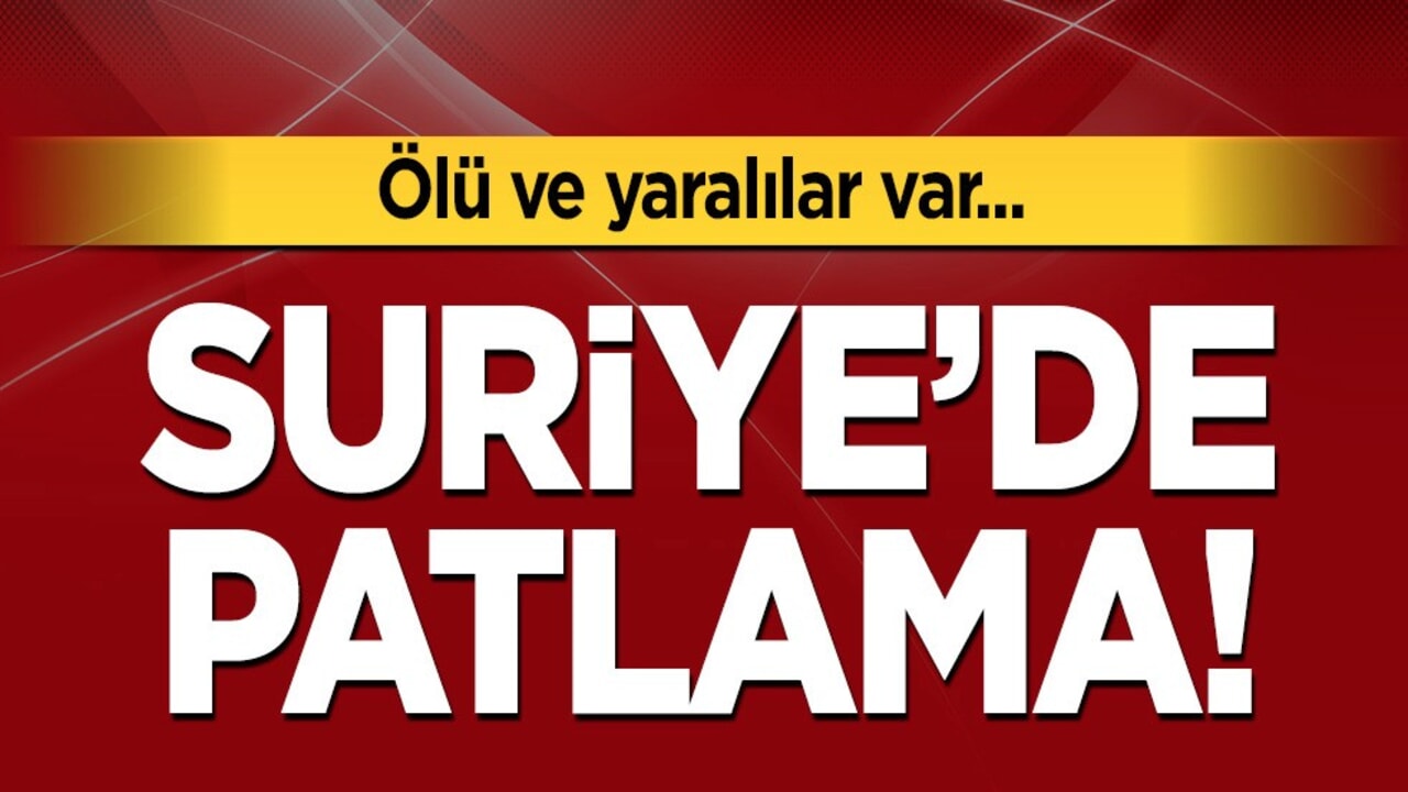Suriye’de patlama: Ölü ve çok sayıda yaralı var... Son dakika! 3 ölü, 20 yaralı