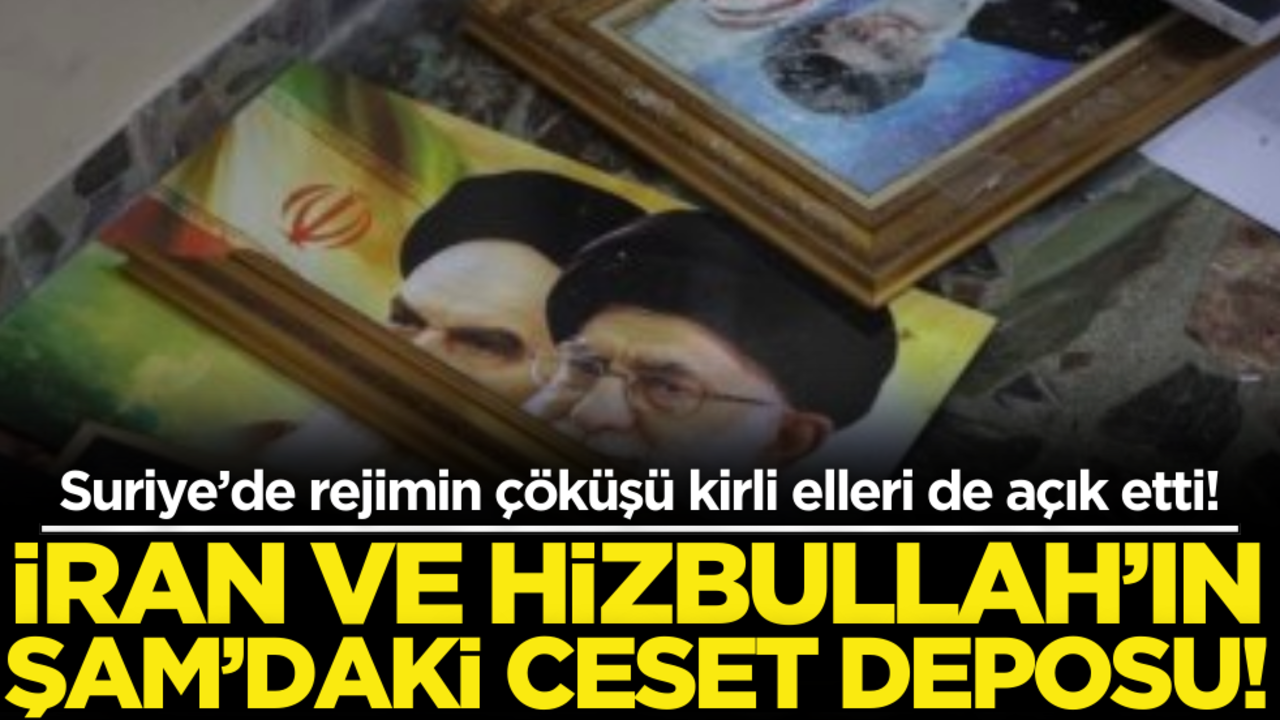 Suriye’de rejimin çöküşü kirli elleri de açık etti! İran ve Hizbullah’tan Şam’daki ceset deposu