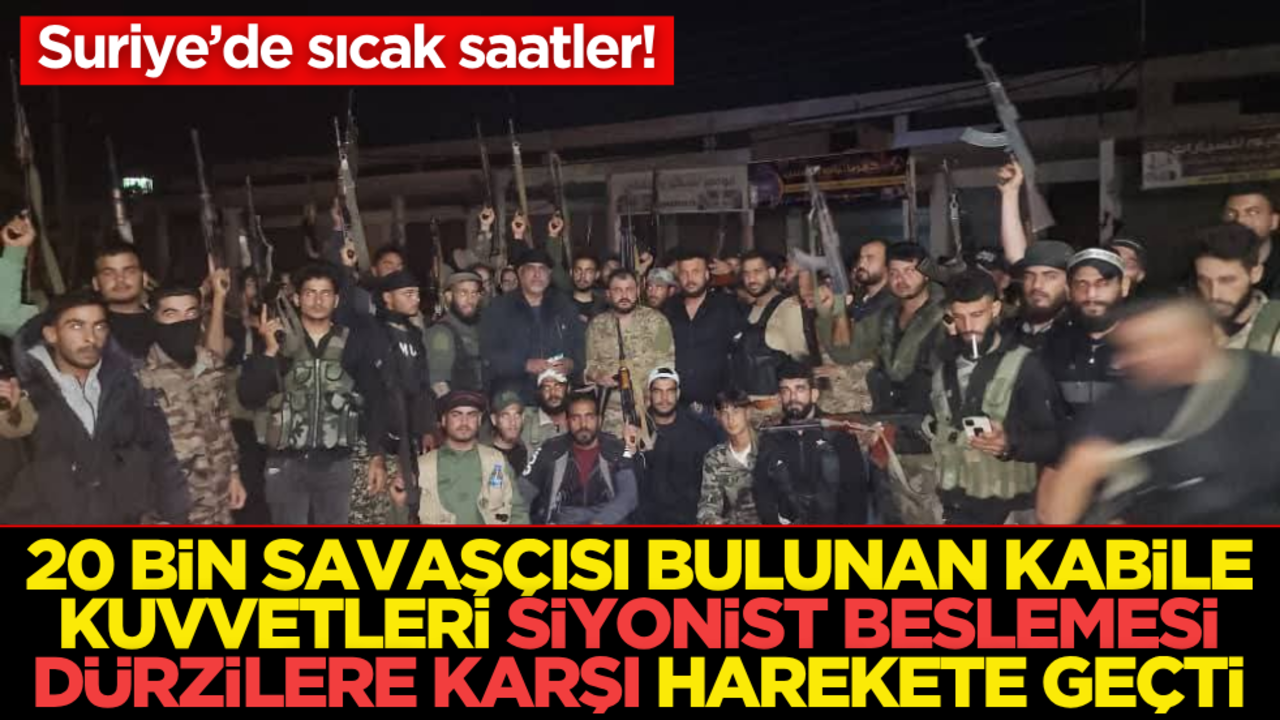 Suriye’de sıcak saatler! 20 bin savaşçısı bulunan kabile kuvvetleri, Dürzilere karşı harekete geçti