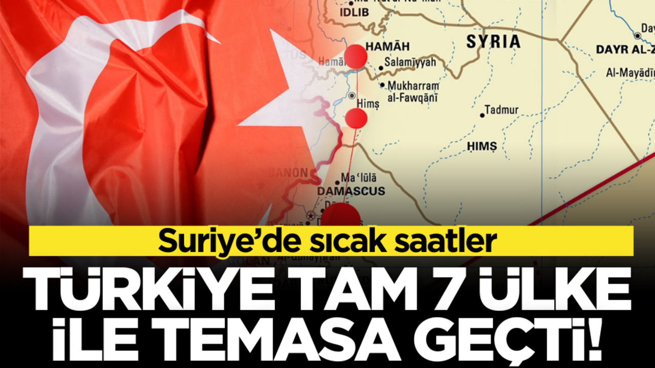 Suriye’de sıcak saatler! Türkiye tam 7 ülkeyle temasa geçti