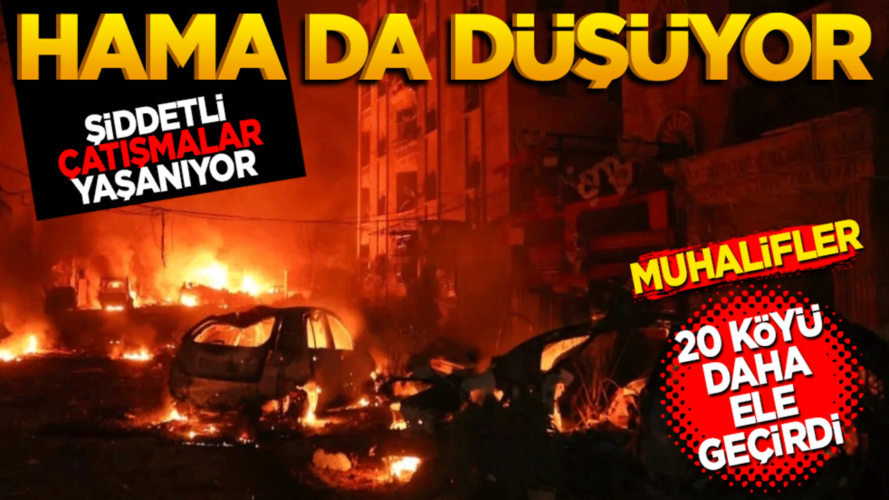 Suriye'de şiddetli çatışmalar yaşanıyor! Hama da düşmek üzere 20 köy ele geçirildi