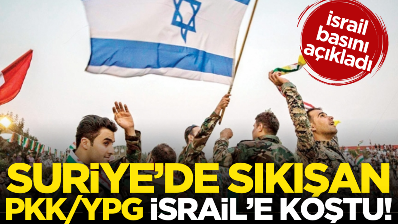 Suriye’de sıkışan PKK/YPG İsrail’e koştu!