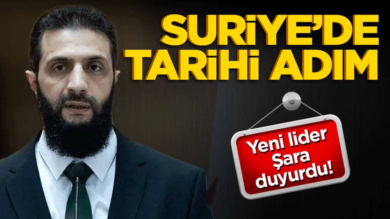 Suriye'de tarihi adım! Yeni lider Şara nasıl olacağını açıkladı