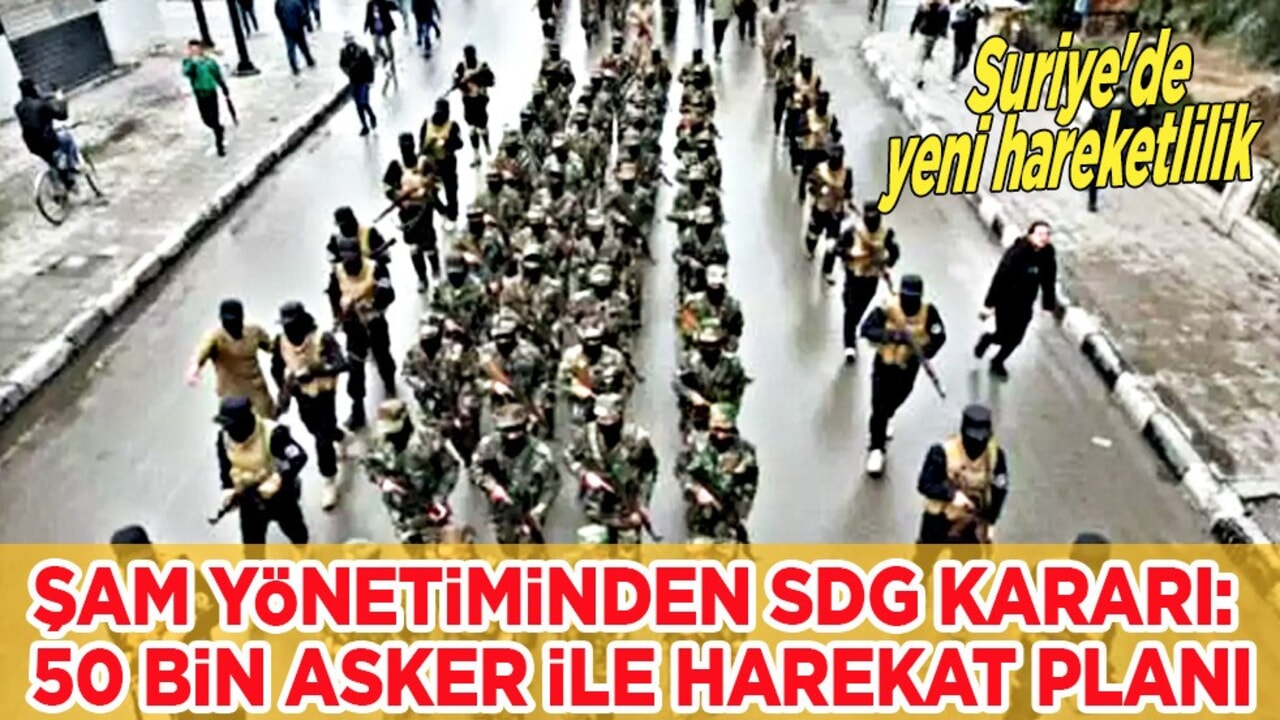 Suriye'de yeni hareketlilik: SDG kararı aldı! 50 bin asker ile harekat planı