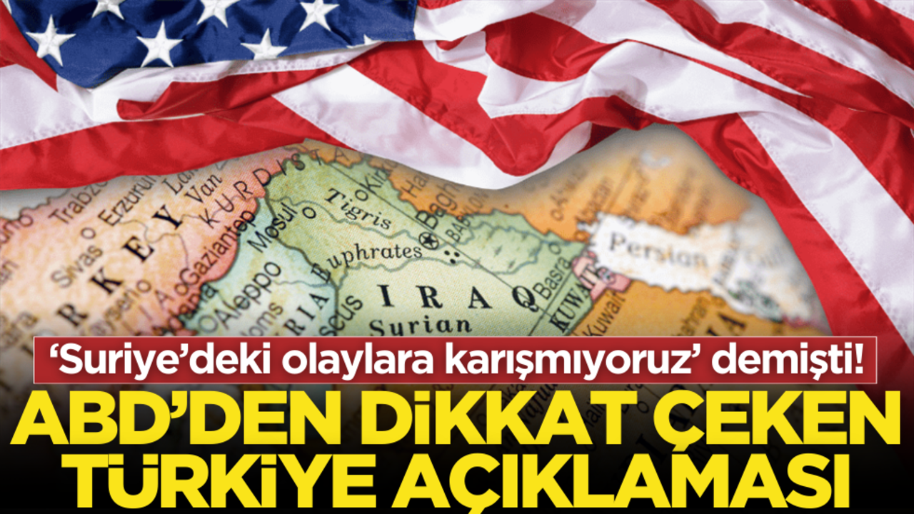 ‘Suriye’deki olaylara karışmıyoruz’ demişti! ABD’den Türkiye açıklaması geldi