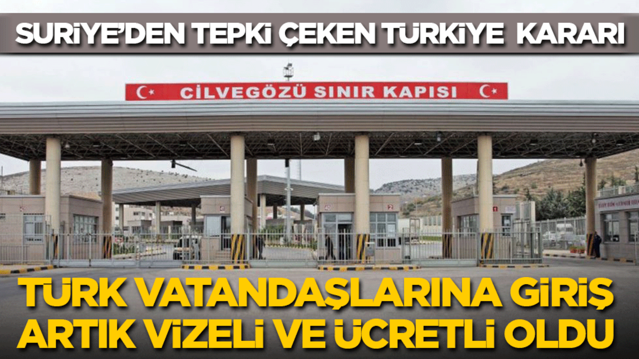 Suriye’den tepki çeken Türkiye kararı: Türk vatandaşlarına giriş, artık vizeli ve ücretli oldu!