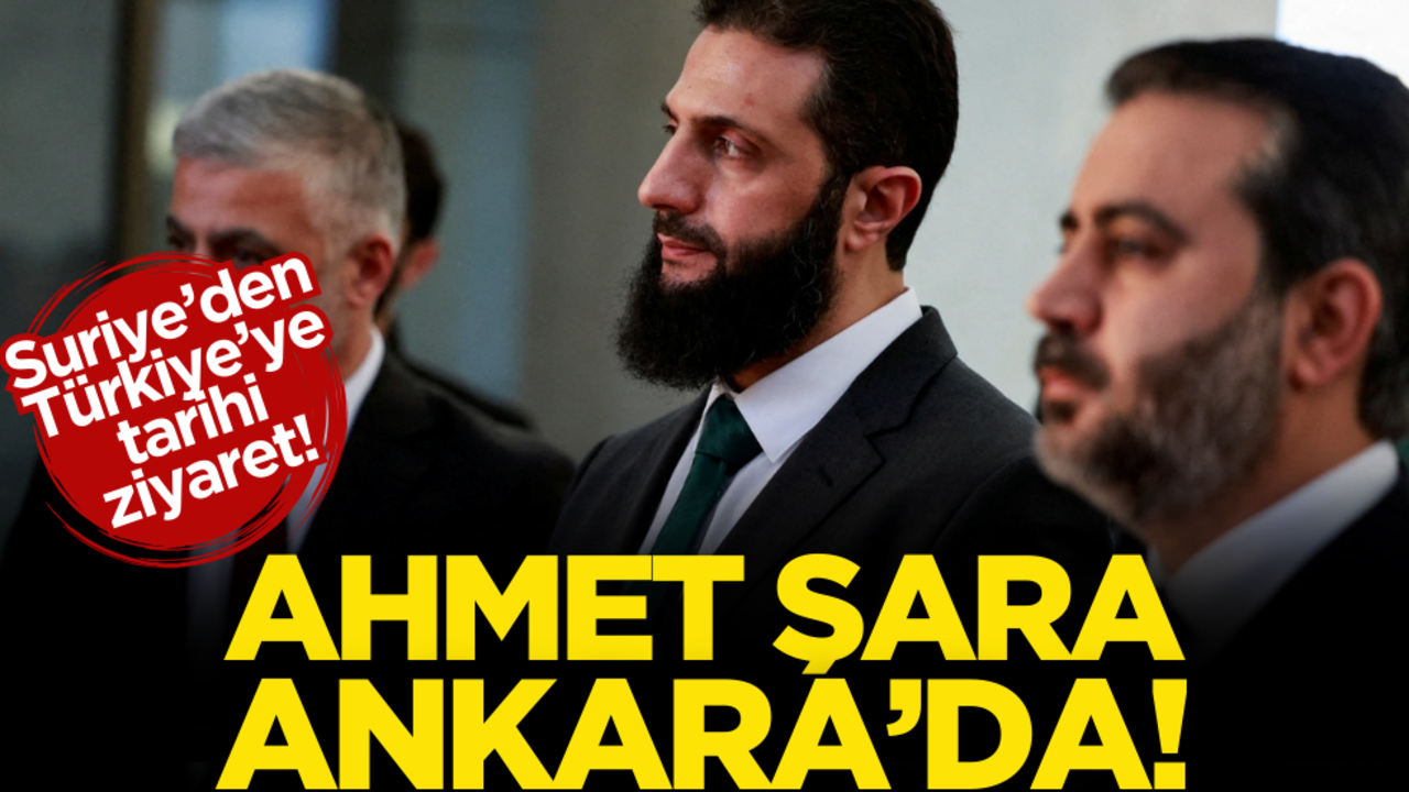 Suriye’den Türkiye’ye tarihi ziyaret! Ahmet Şara Ankara’da…