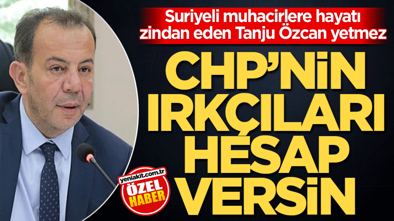Suriyeli muhacirlere hayatı zindan eden Tanju Özcan yetmez! CHP’nin ırkçıları hesap versin