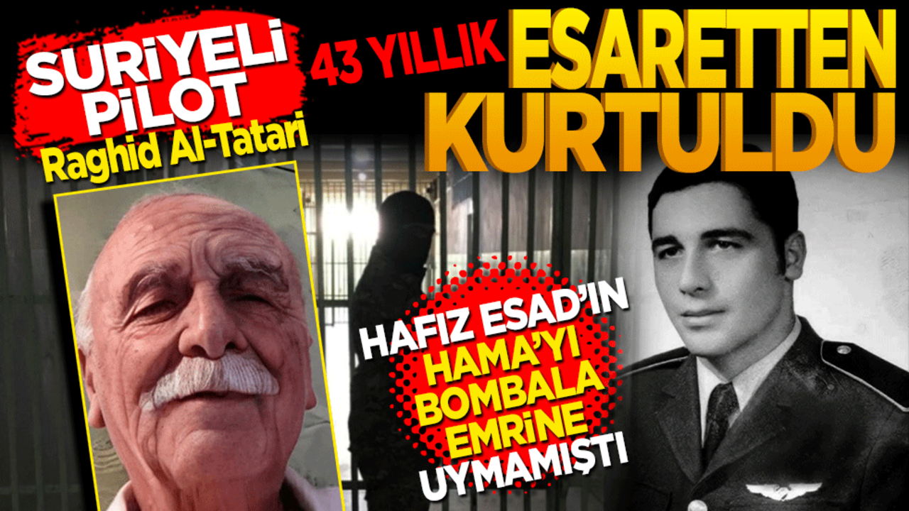 Suriyeli Pilot: Raghid Al-Tatari! 43 yıllık esaretten kurtuldu! Hafız Esad’ın "Hama’yı bombala" emrine uymamıştı.