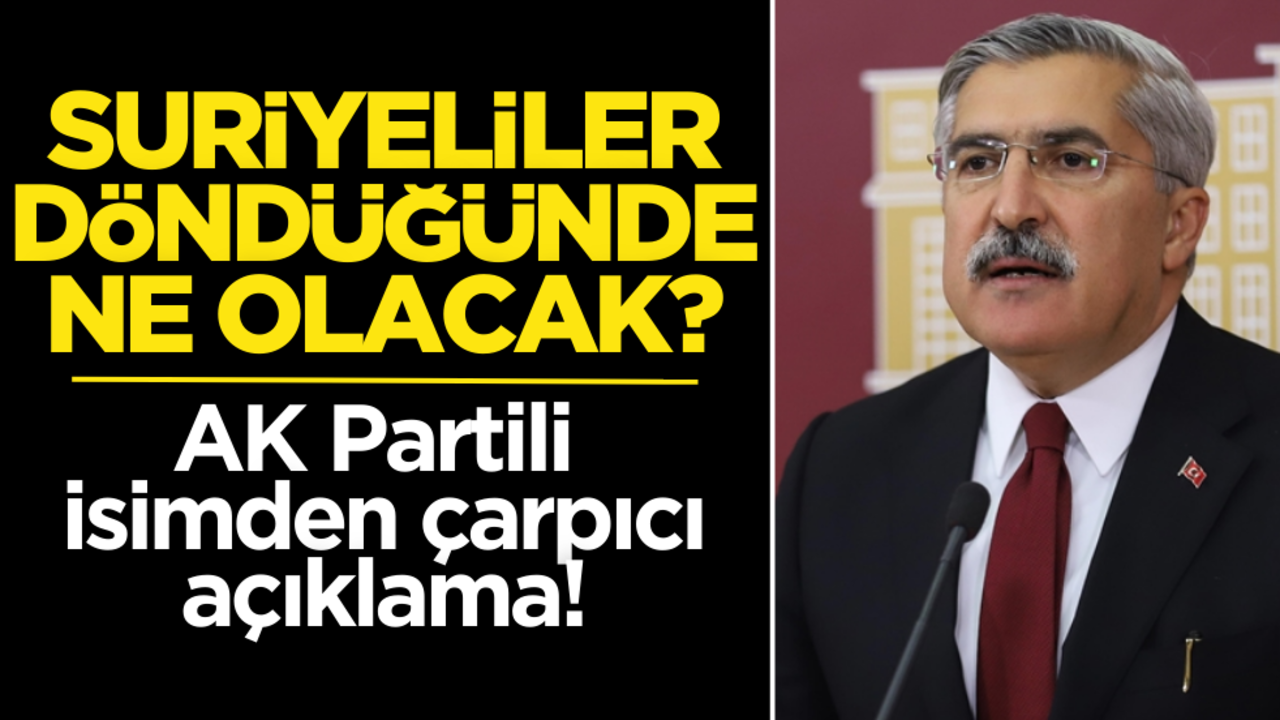 Suriyeliler döndüğünde ne olacak? AK Partili isimden çarpıcı açıklama