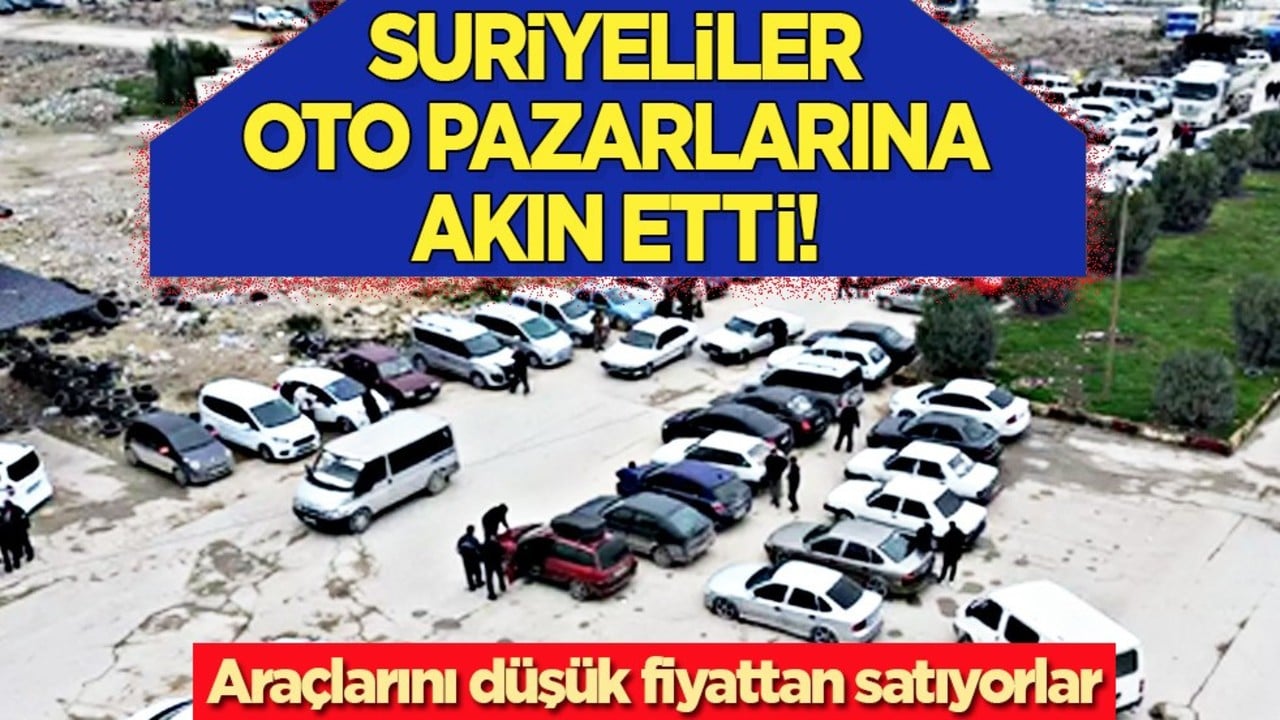 Suriyeliler vatanlarına dönmeyi hayal ediyor! Hedef: Araç pazarlarına akın akın geliyorlar
