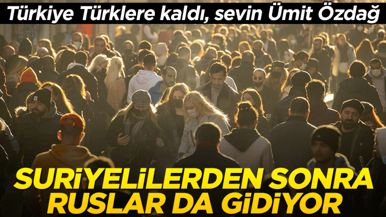 Suriyelilerden sonra Ruslar da gidiyor! Türkiye Türklere kaldı, sevin Ümit Özdağ