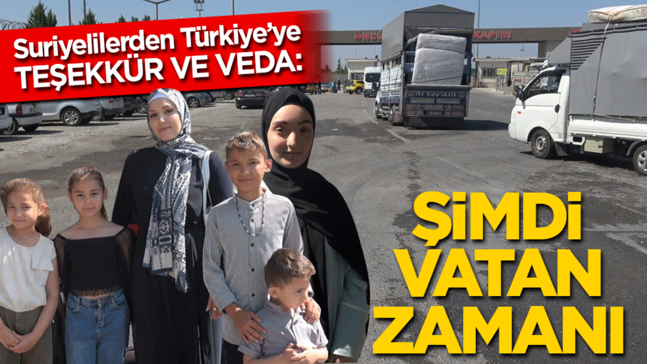 Suriyelilerden Türkiye'ye veda: Şimdi vatan zamanı