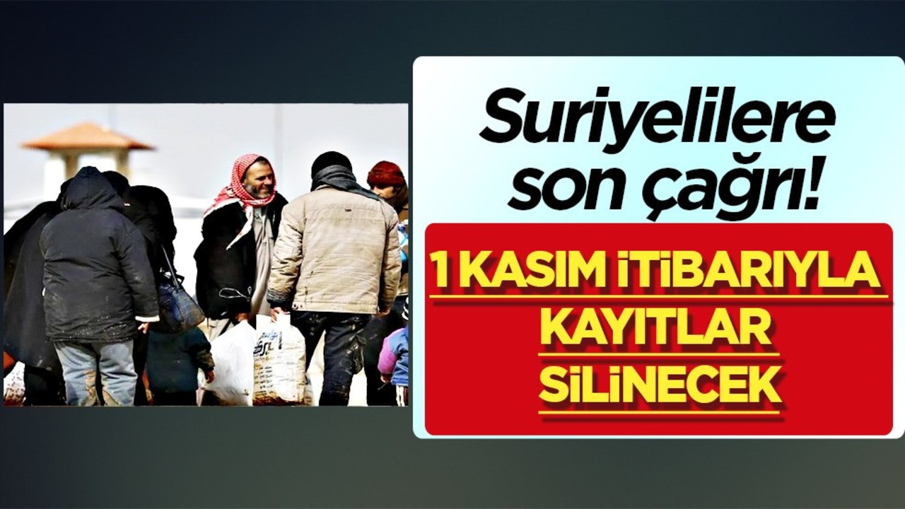 Suriyelilere son çağrı! İçişleri Bakanlığı peş peşe duyurdu! 1 Kasım itibarıyla kayıtlar silinecek!