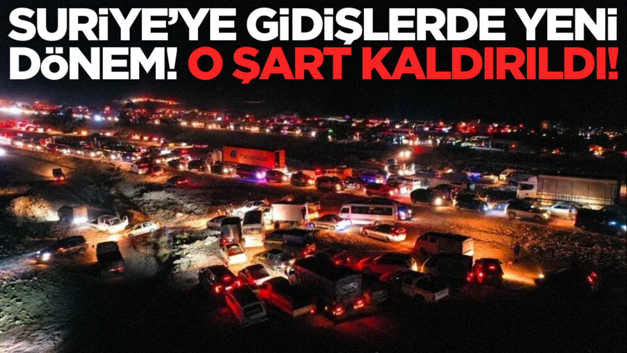 Suriye’ye gidişlerde yeni dönem: O şart kaldırıldı
