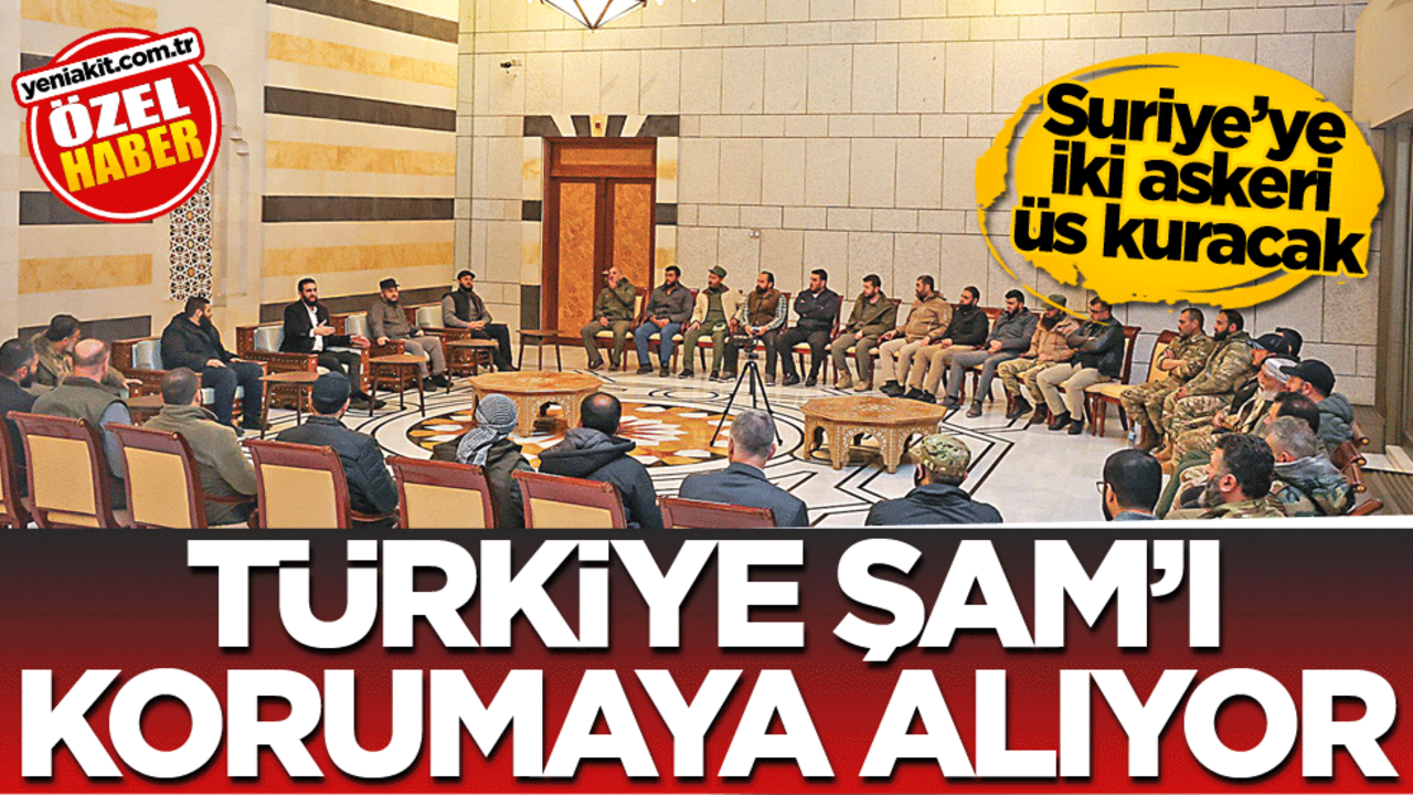 Suriye’ye iki askeri üs kuracak! Türkiye, Şam'ı korumaya alıyor
