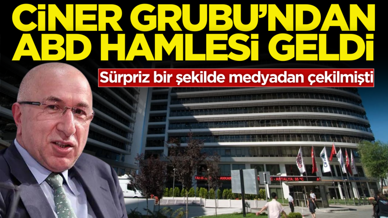 Sürpriz bir şekilde medyadan çekilen Ciner Grubu’ndan ABD hamlesi geldi