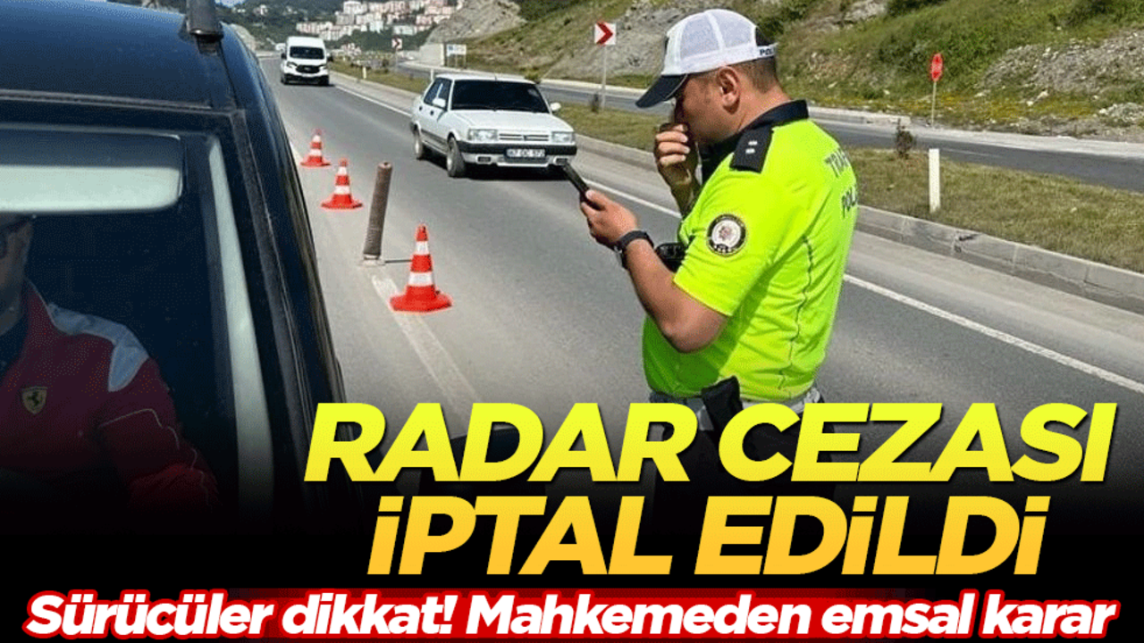 Mahkemeden radar cezası için emsal karar! Herkesin işine yarayacak.