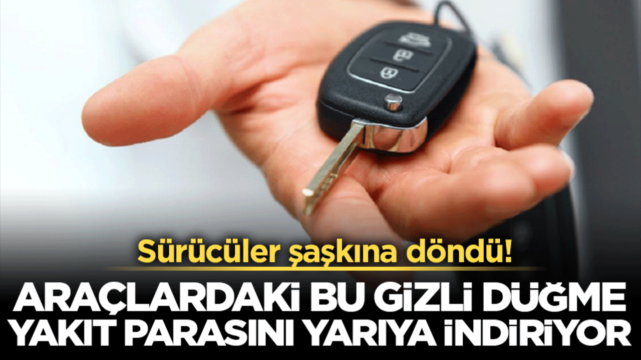 Sürücüler şaşkına döndü! Araçlardaki bu gizli düğme yakıt parasını yarıya indiriyor