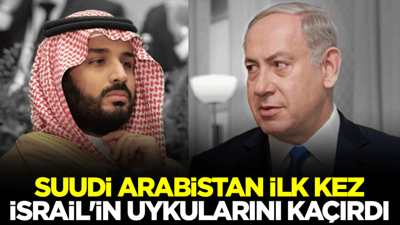 Suudi Arabistan, ilk kez İsrail'in uykularını kaçırdı