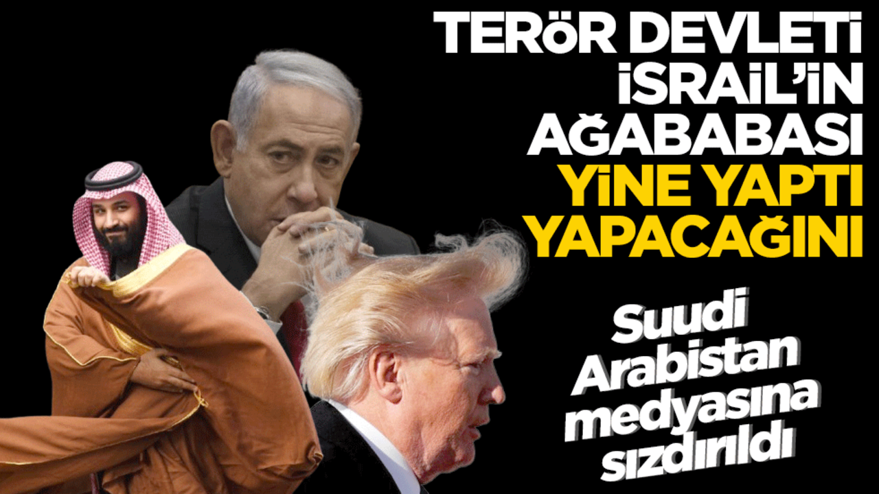 Suudi Arabistan medyasına sızdırıldı! Terör devleti İsrail’in ağababası yine yaptı yapacağını