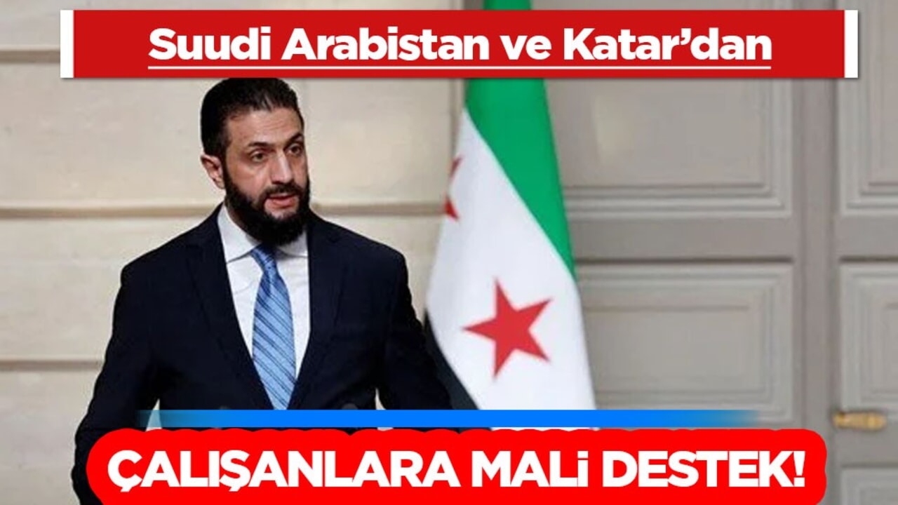 Suudi Arabistan ve Katar’dan Suriye’deki devlet çalışanlarına mali destek! Türkiye ve Suriye iş birlikleri