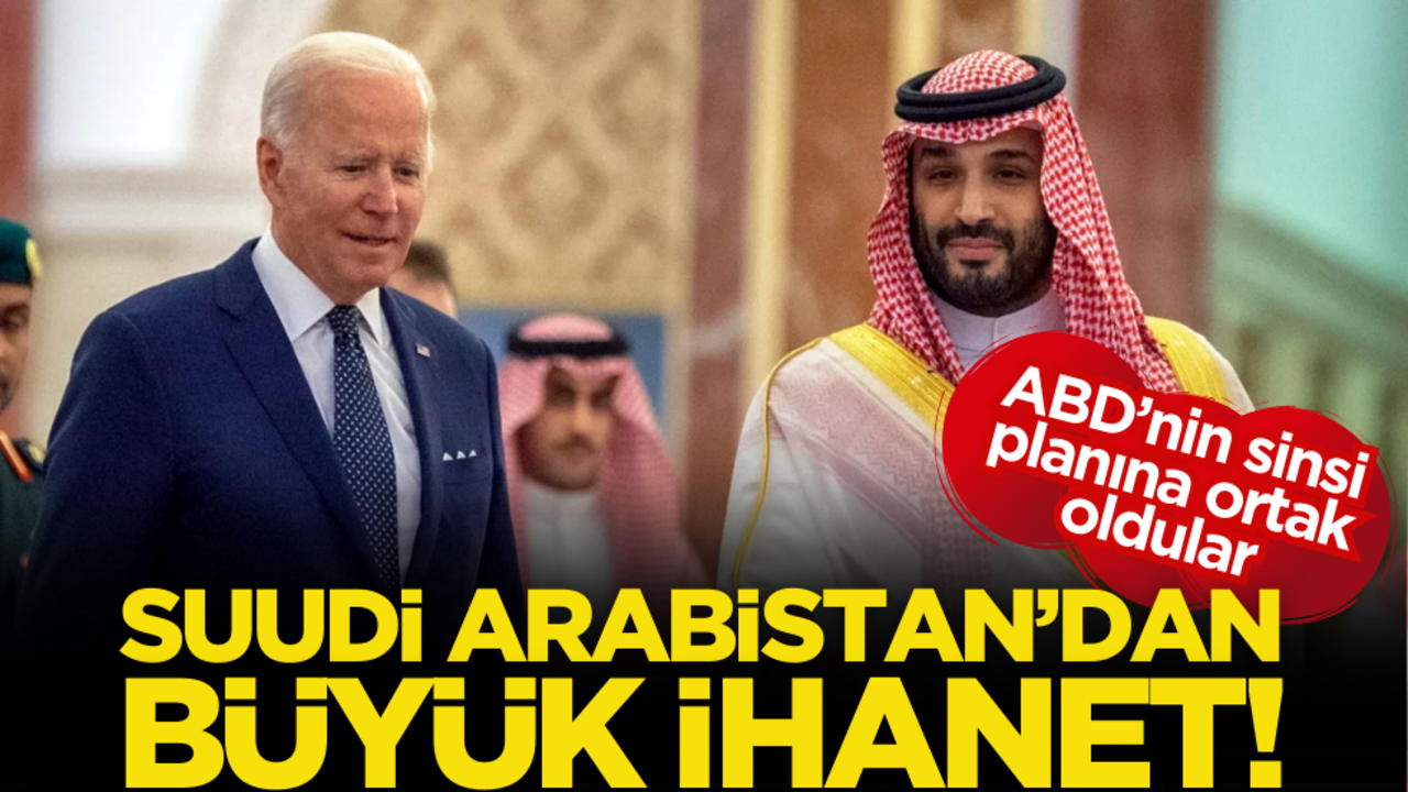 Suudi Arabistan’dan büyük ihanet! ABD’nin sinsi planına ortak oldular