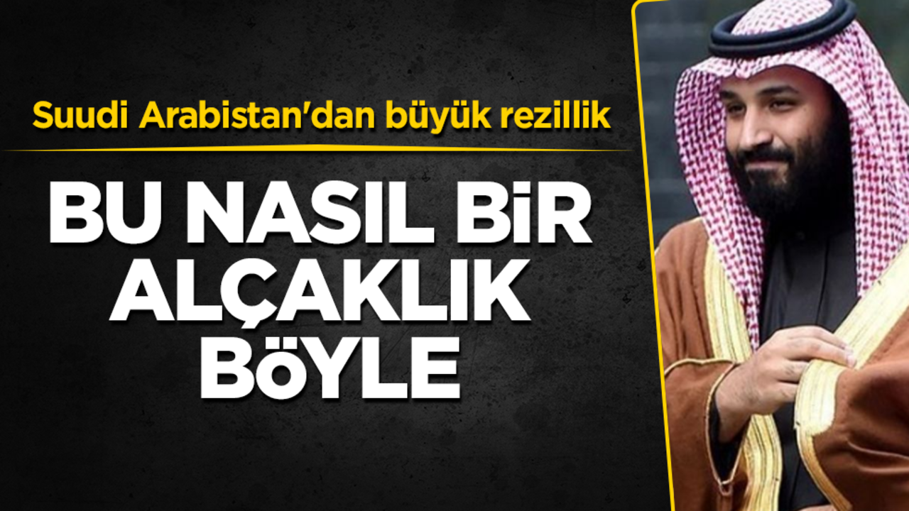 Suudi Arabistan'dan büyük rezillik! Bu nasıl bir alçaklık böyle