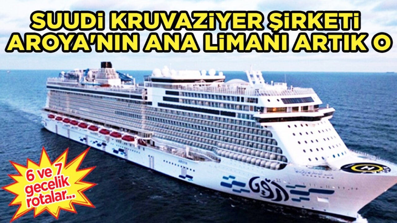 Suudi kruvaziyer şirketi açıkladı: Türkiye dahil 2 ülkeye sefer düzenleyecek