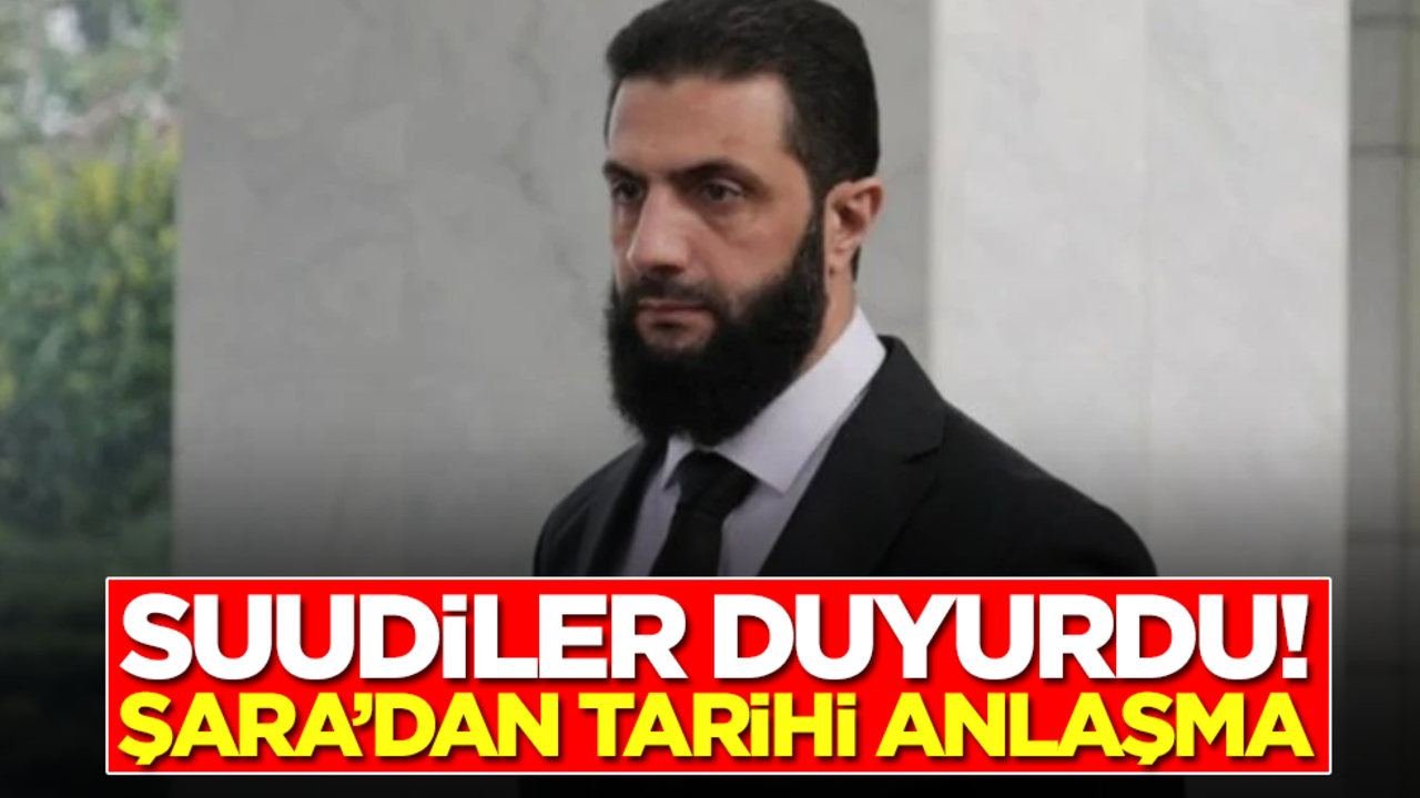 Suudiler duyurdu! El Şara'dan tarihi anlaşma