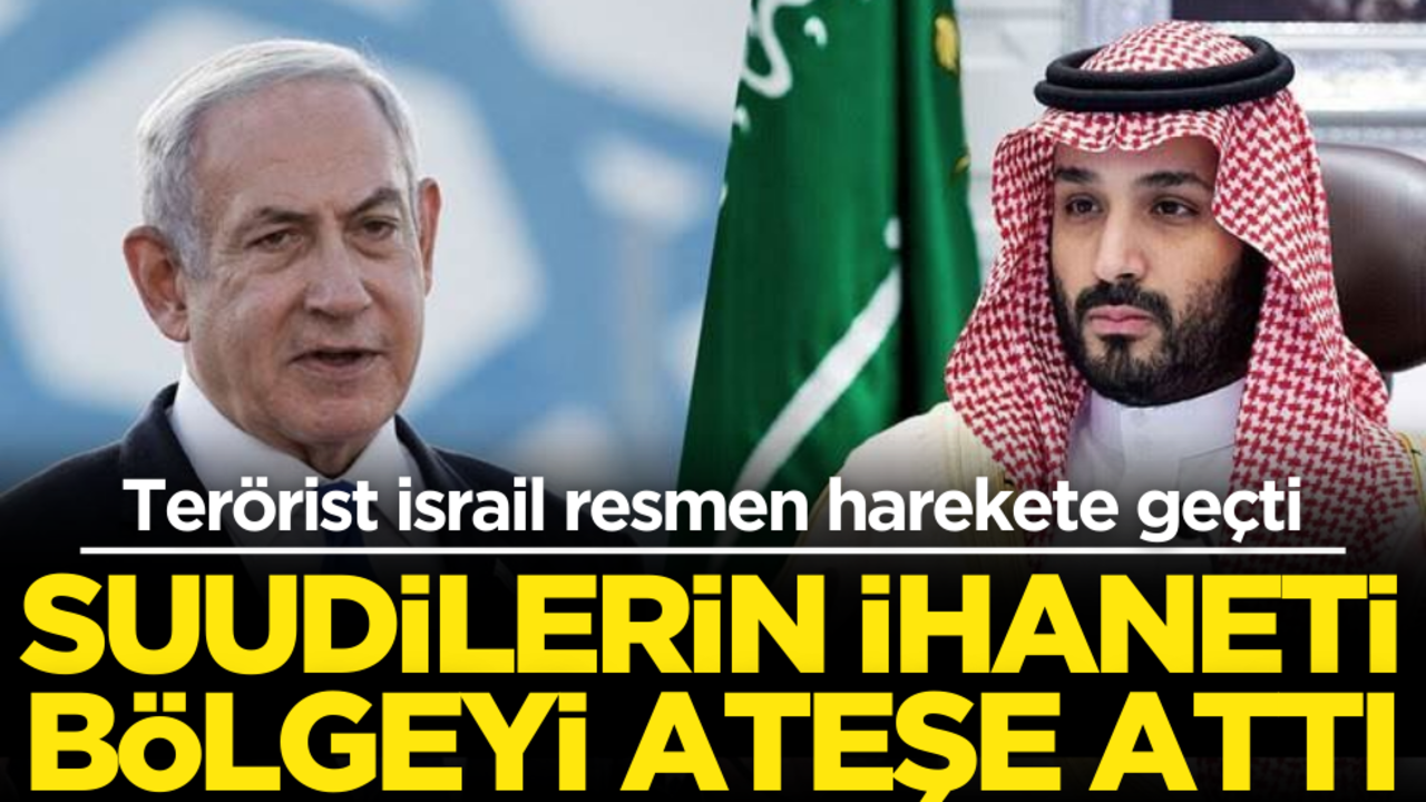 Suudilerin ihaneti bölgeyi ateşe attı! İsrail resmen harekete geçti