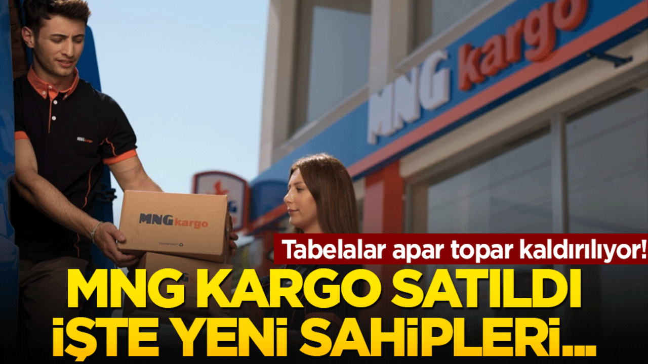 Tabelalar apar topar kaldırılıyor! MNG kargo satıldı işte yeni ismi…