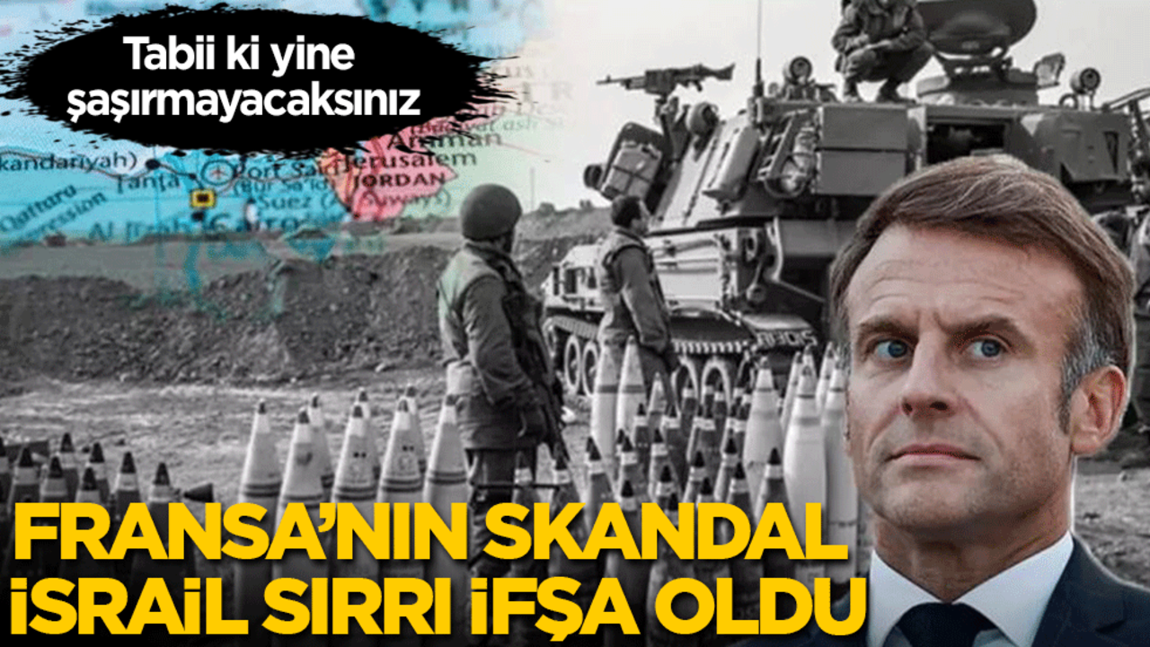 Tabi ki şaşırmayacaksınız! Fransa'nın skandal İsrail sırrı ifşa oldu