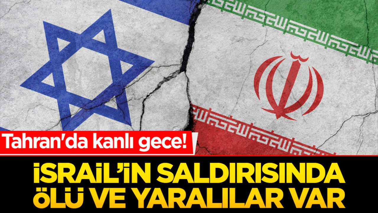 Tahran'da kanlı gece! İsrail saldırısında ölü ve yaralılar var