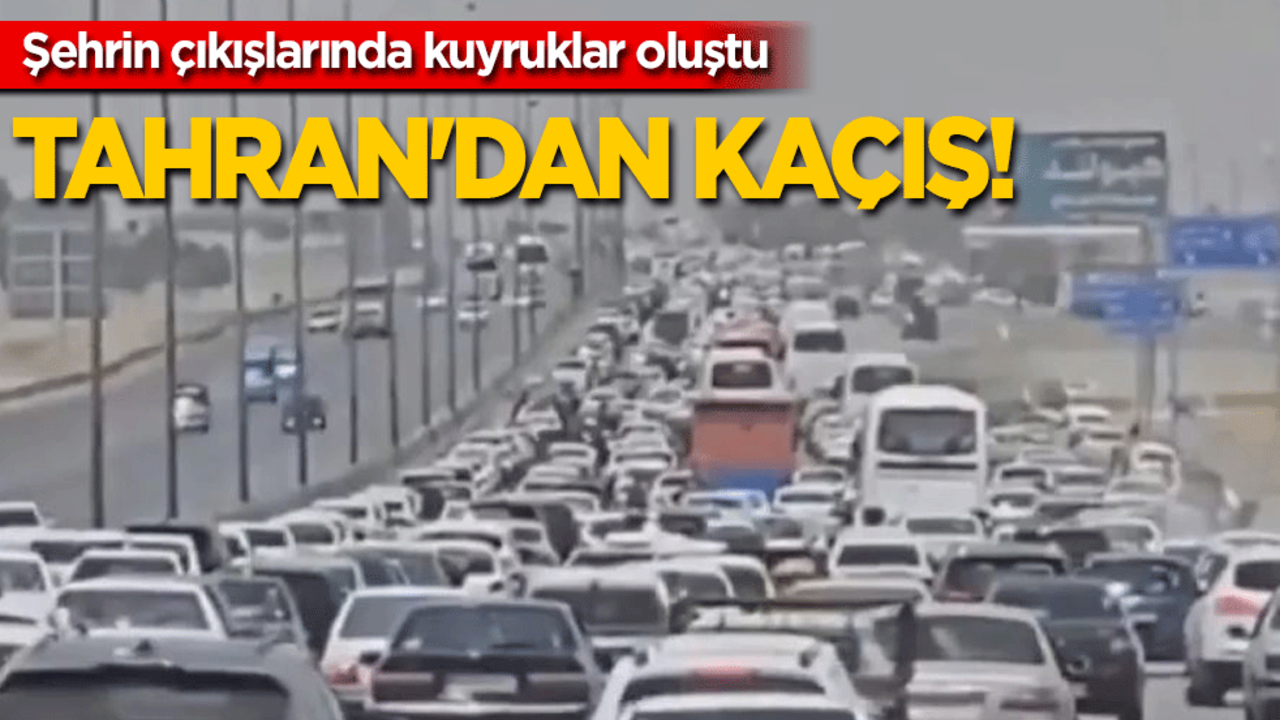 Tahran'dan kaçış! Uzun araç kuyrukları oluştu