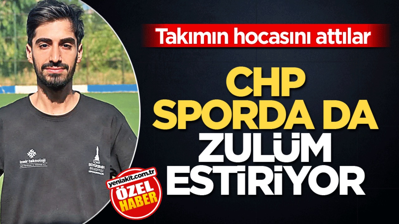 Takımın hocasını attılar! CHP sporda da zulüm estiriyor