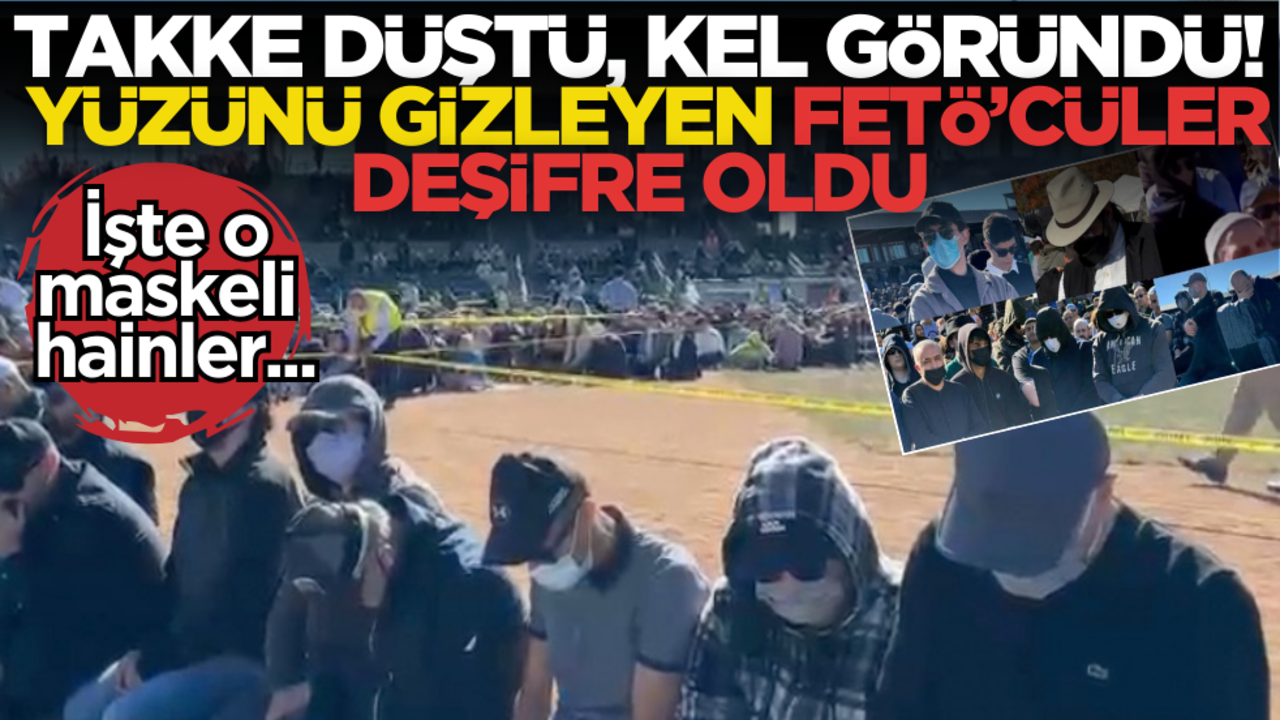 Takke düştü, kel göründü! Yüzünü gizleyen FETÖ’cüler deşifre oldu! işte o hainler