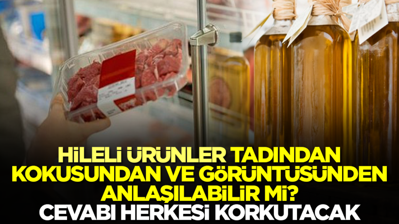 Taklit ve tağşiş ürün tadından, kokusundan ve görüntüsünden anlaşılır mı? Cevabı herkesi korkutacak