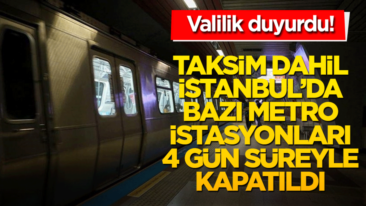 Taksim Metro İstasyonu ve bazı istasyonlar kapatıldı