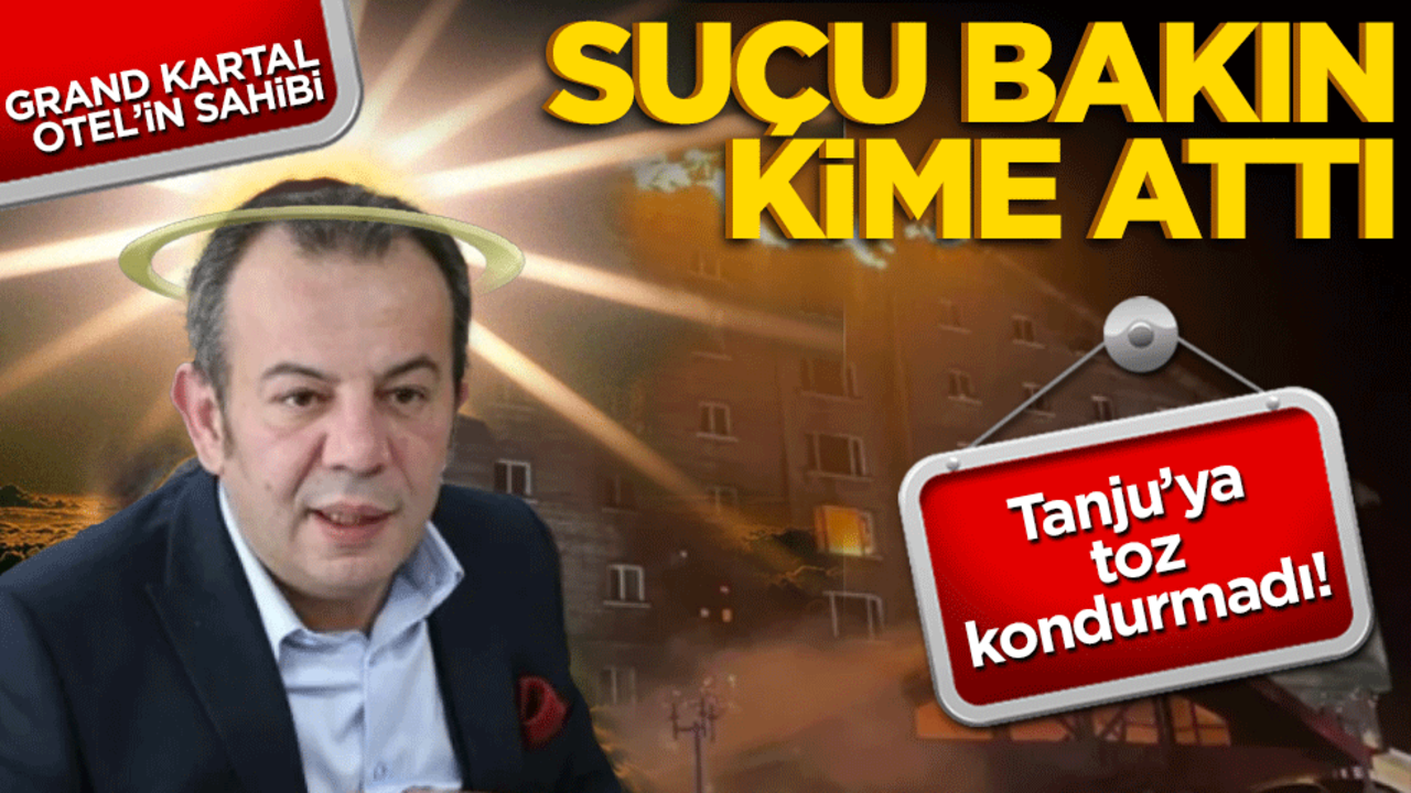 Tanju’ya toz kondurmadı! Grand Kartal Otel’in sahibi suçu bakın kimlere attı