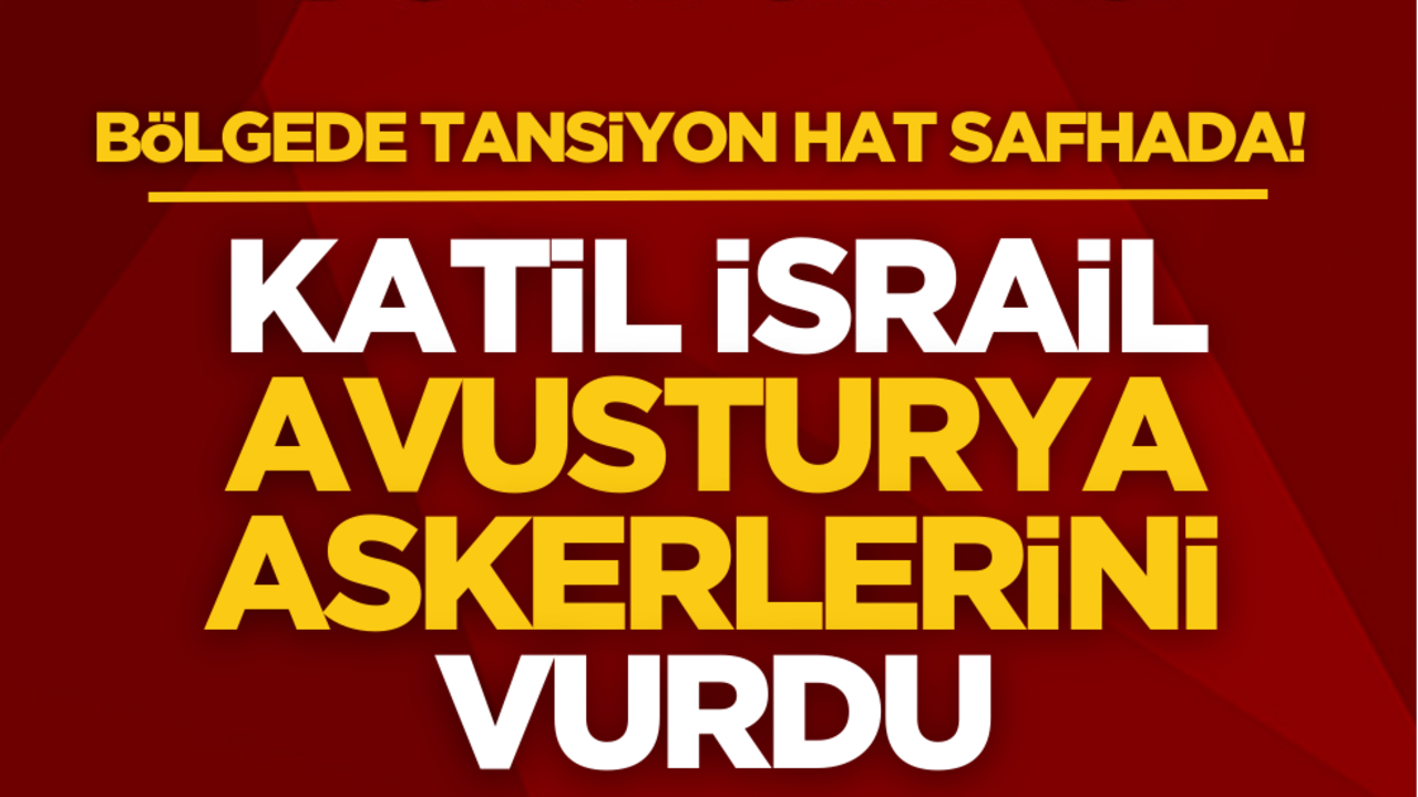 Tansiyon bir anda yükseldi! İsrail Avusturya askerlerini vurdu