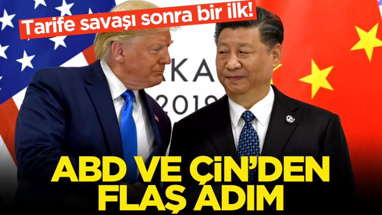 Tarife savaşı sonra bir ilk! ABD ve Çin’den flaş adım