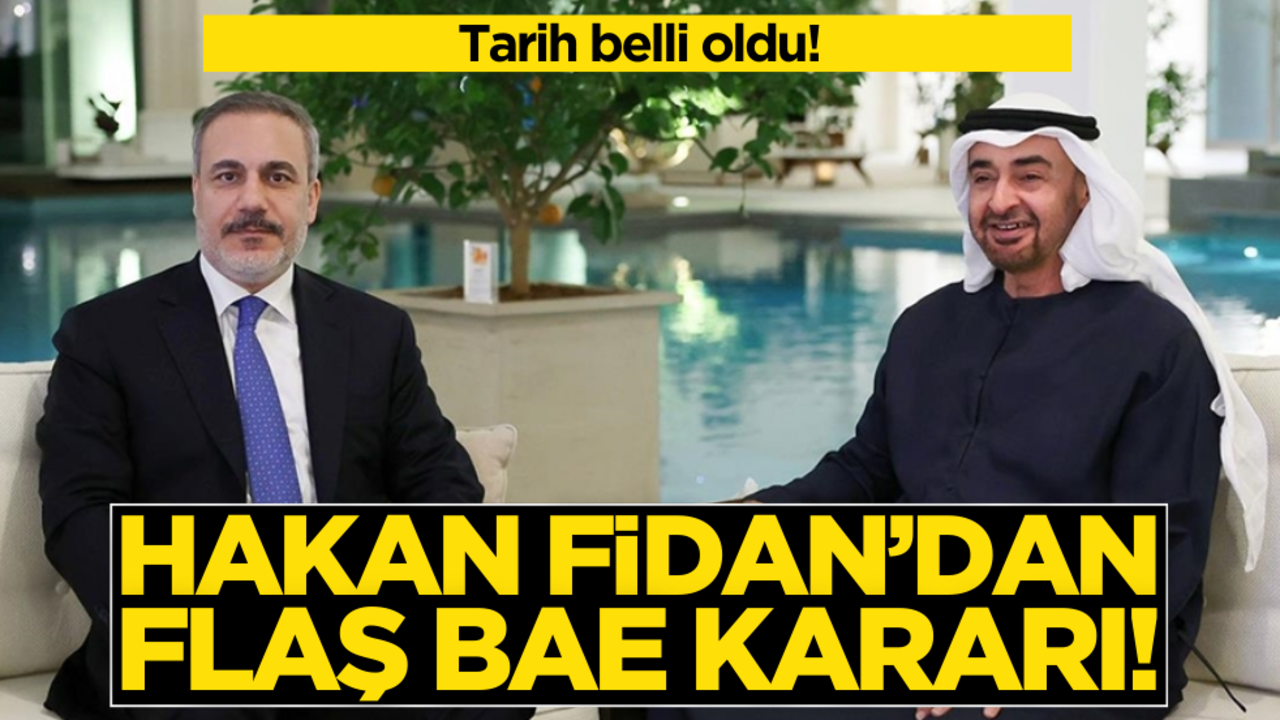 Tarih belli oldu! Hakan Fidan’dan BAE çıkarması