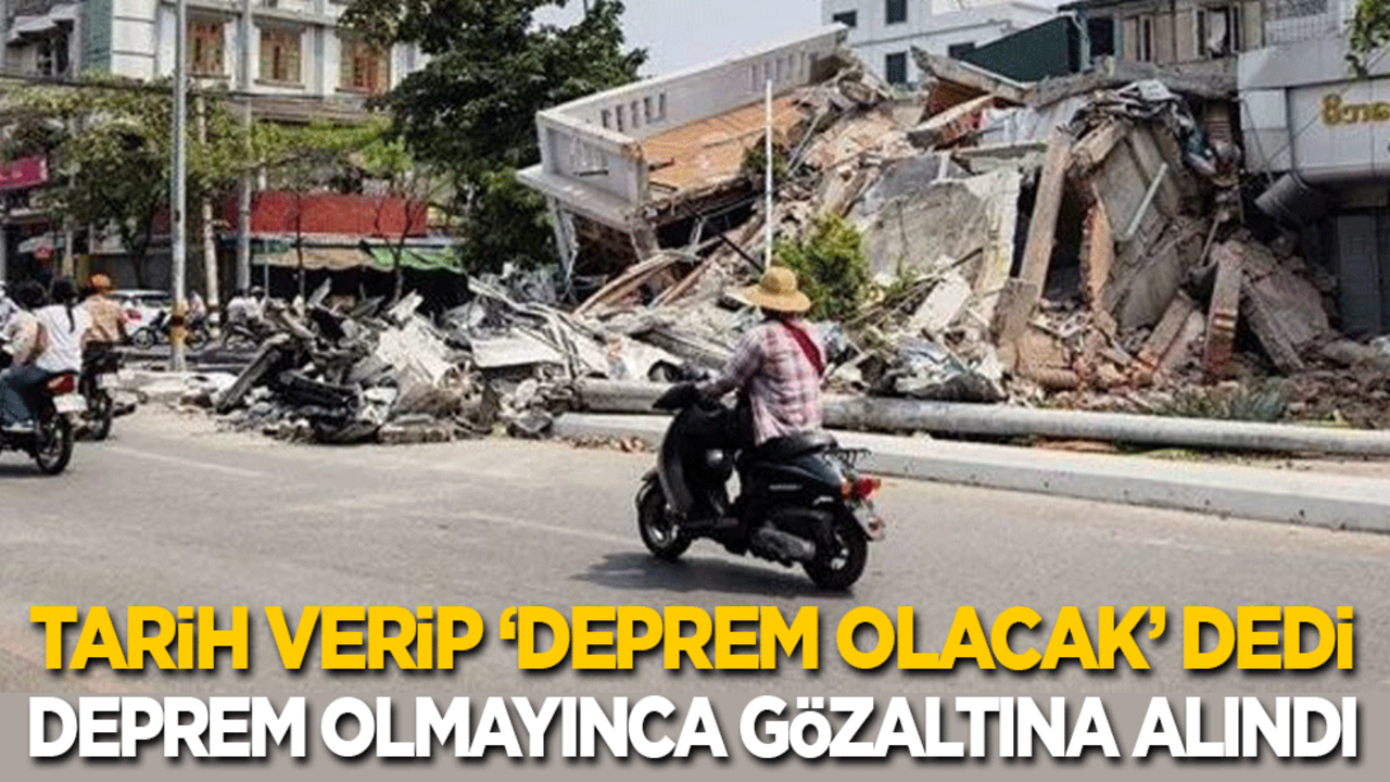 Tarih verip ‘deprem olacak’ dedi, deprem olmayınca gözaltına alındı