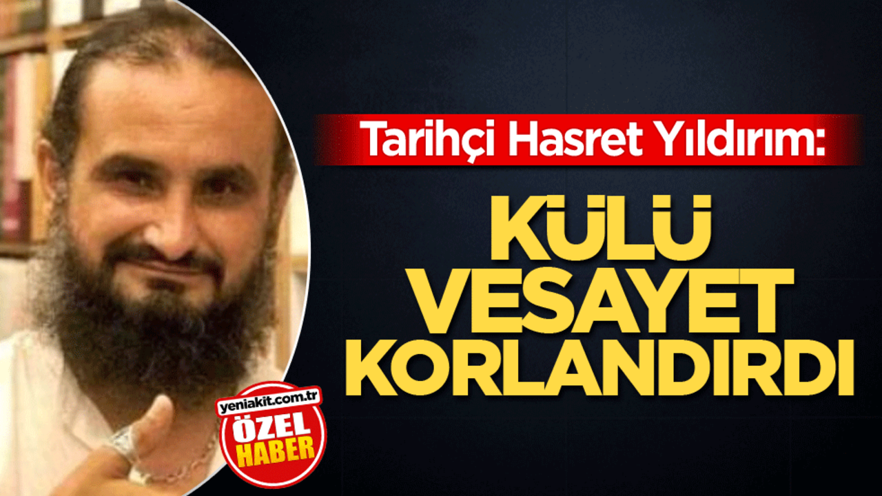 Tarihçi Hasret Yıldırım: Külü vesayet korlandırdı