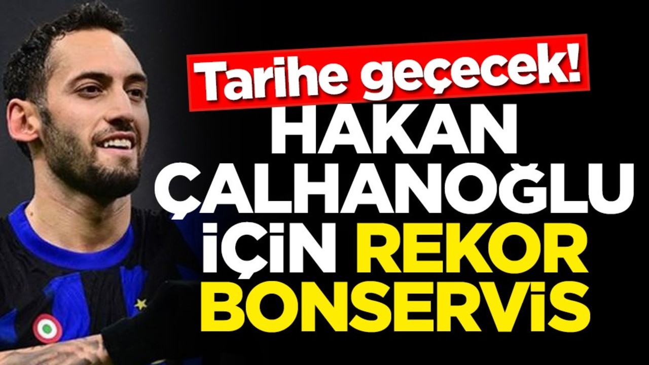 Tarihe geçecek! Hakan Çalhanoğlu için rekor bonservis